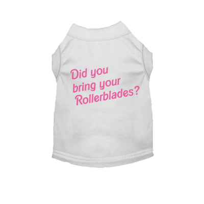 Did You Bring Your Rollerblades? Dog Tee - Your Pet Connection