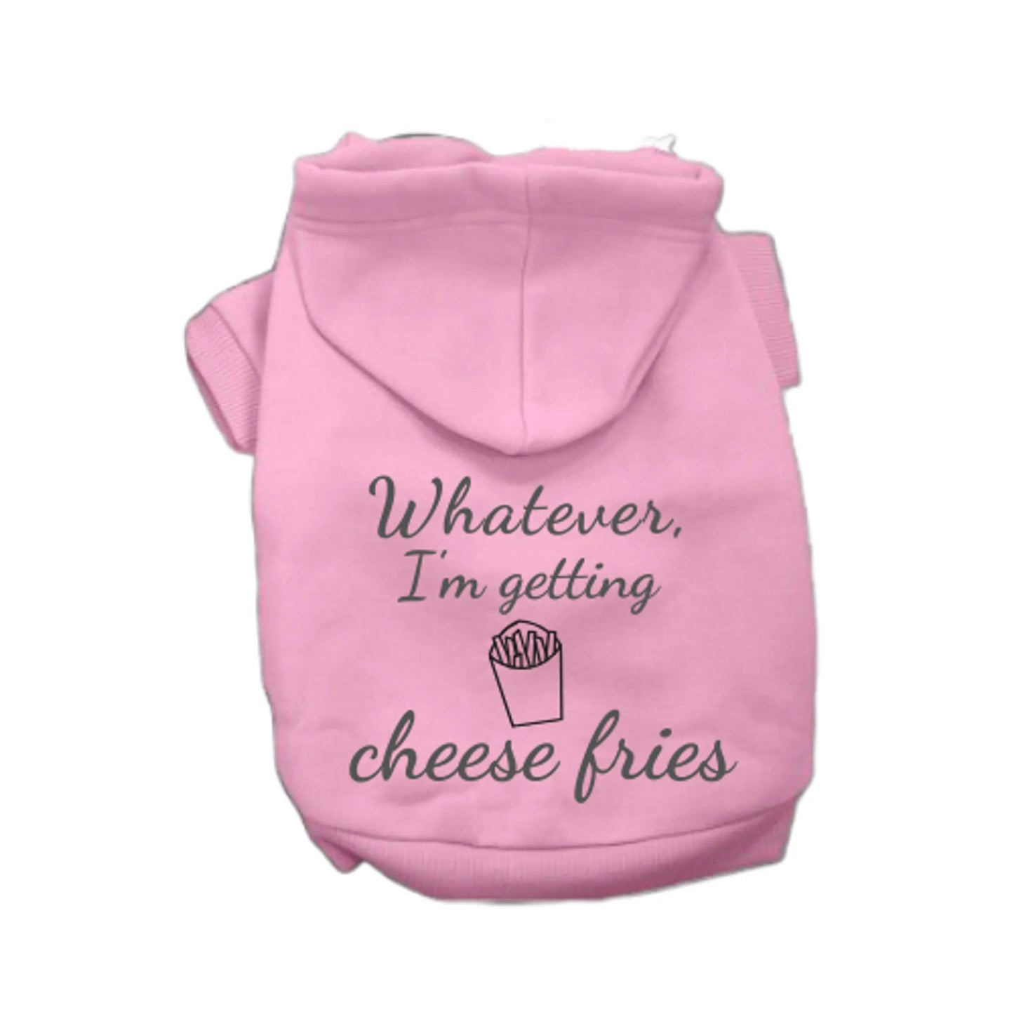 Whatever, I'm getting Cheese Fries - Pack Of: 1 | Style: Hoodie - Your Pet Connection