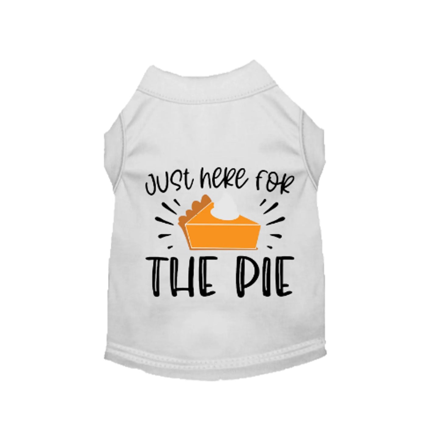 Just Here for the Pie- Dog Shirt - Your Pet Connection