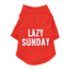The Essential T-Shirt - LAZY SUNDAY - Your Pet Connection