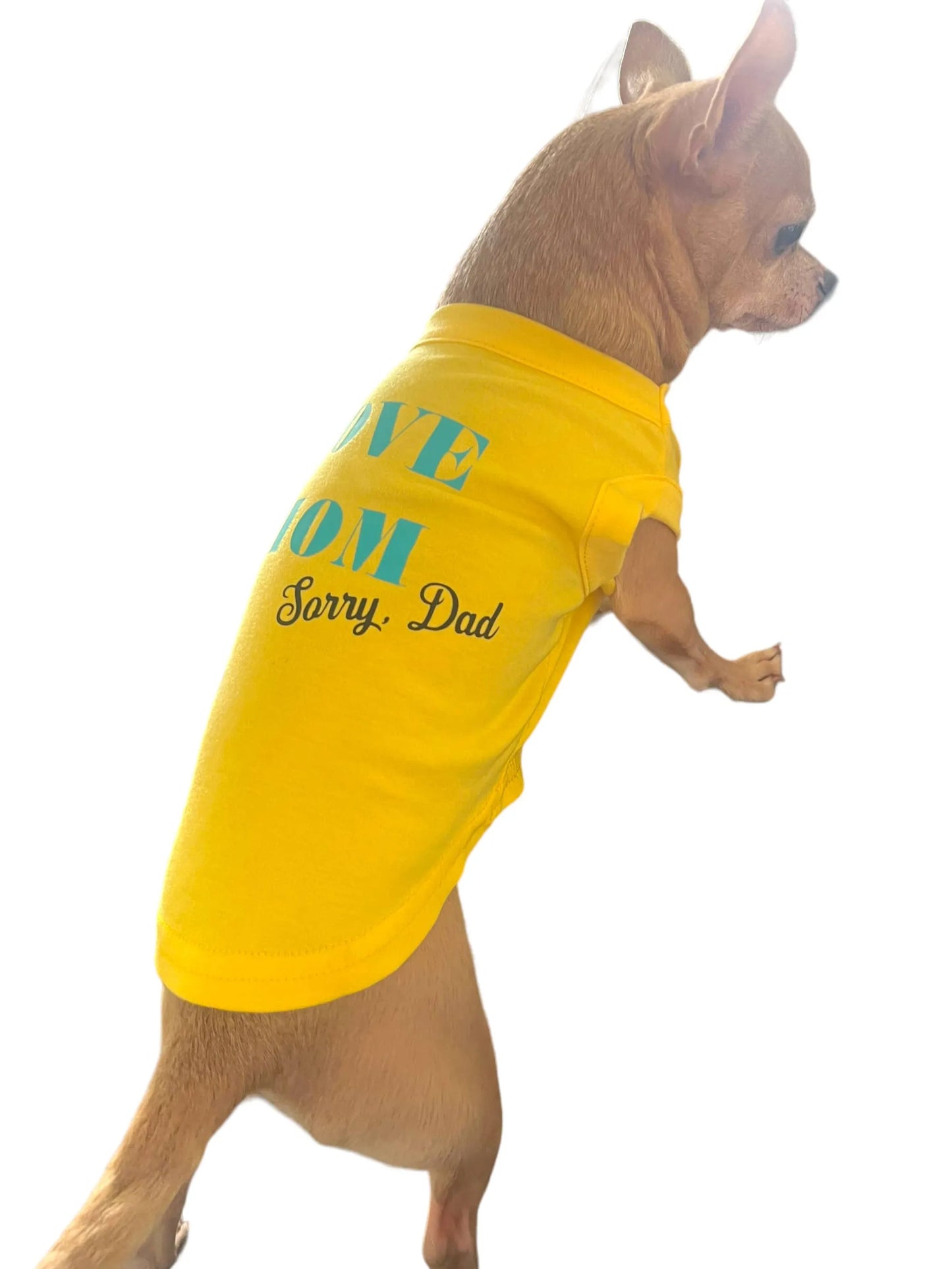 Love Mom- sorry Dad Dog Shirt - Your Pet Connection