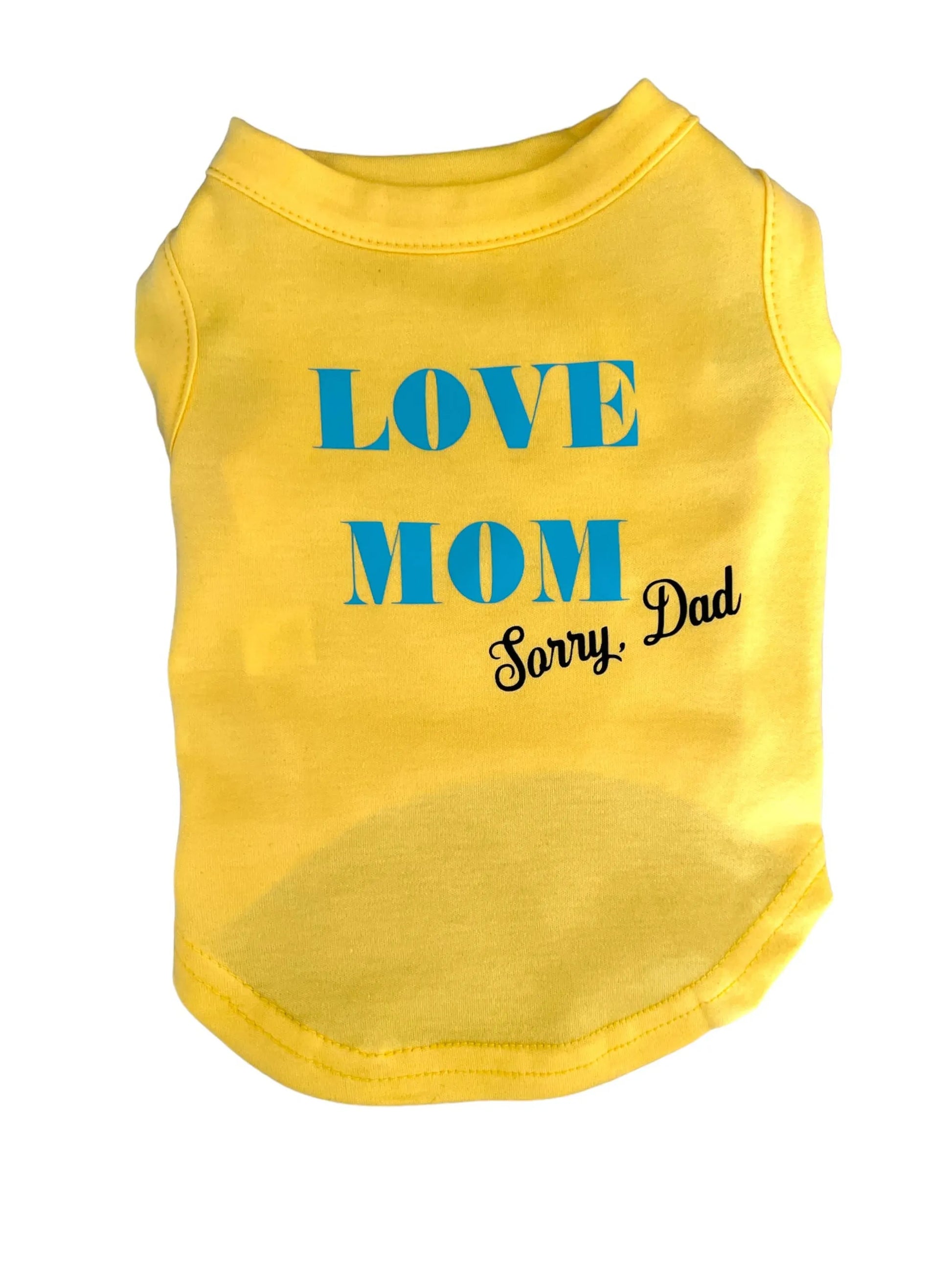 Love Mom- sorry Dad Dog Shirt - Your Pet Connection