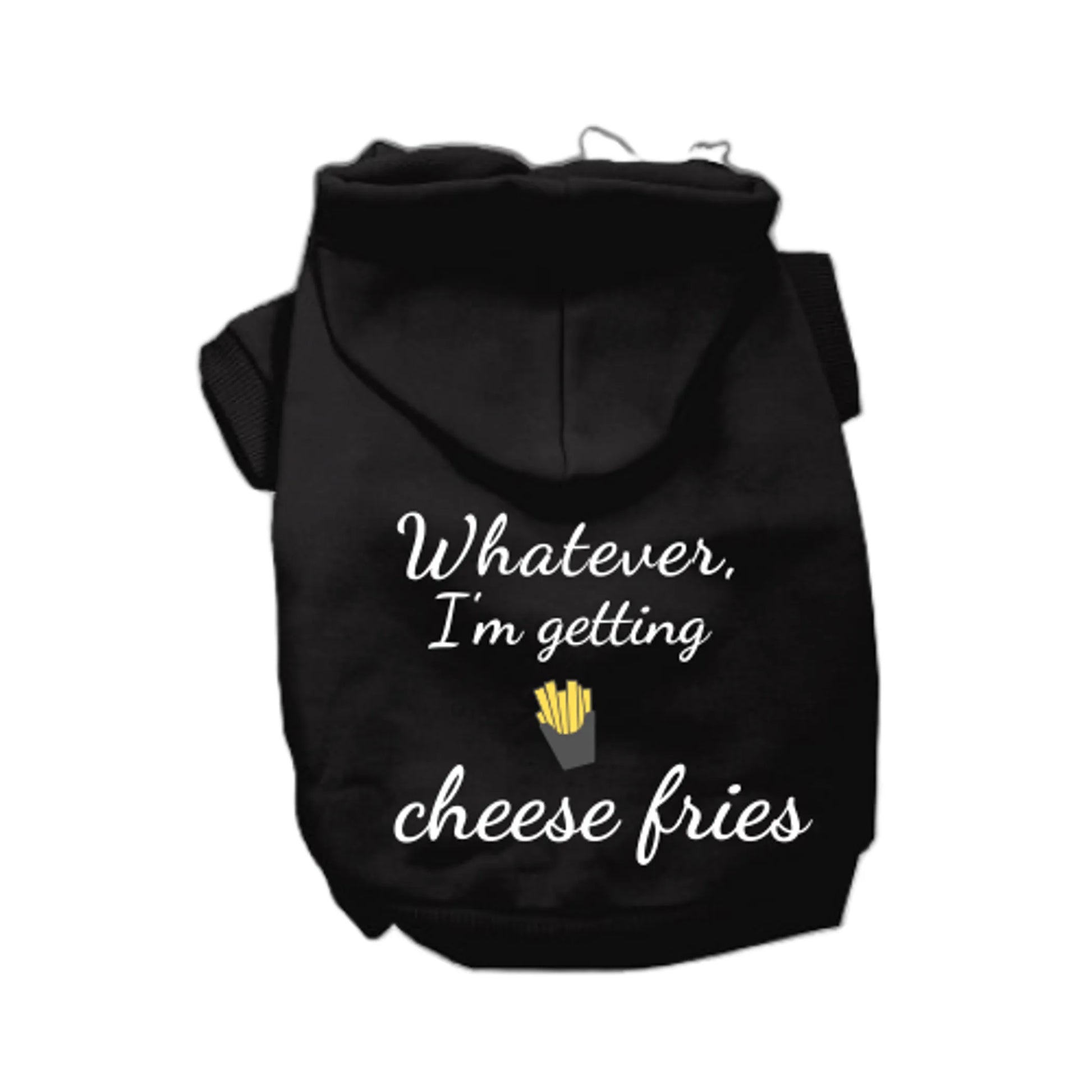 Whatever, I'm getting Cheese Fries - Pack Of: 1 | Style: Hoodie - Your Pet Connection