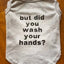 But did you wash your hands tee - Your Pet Connection
