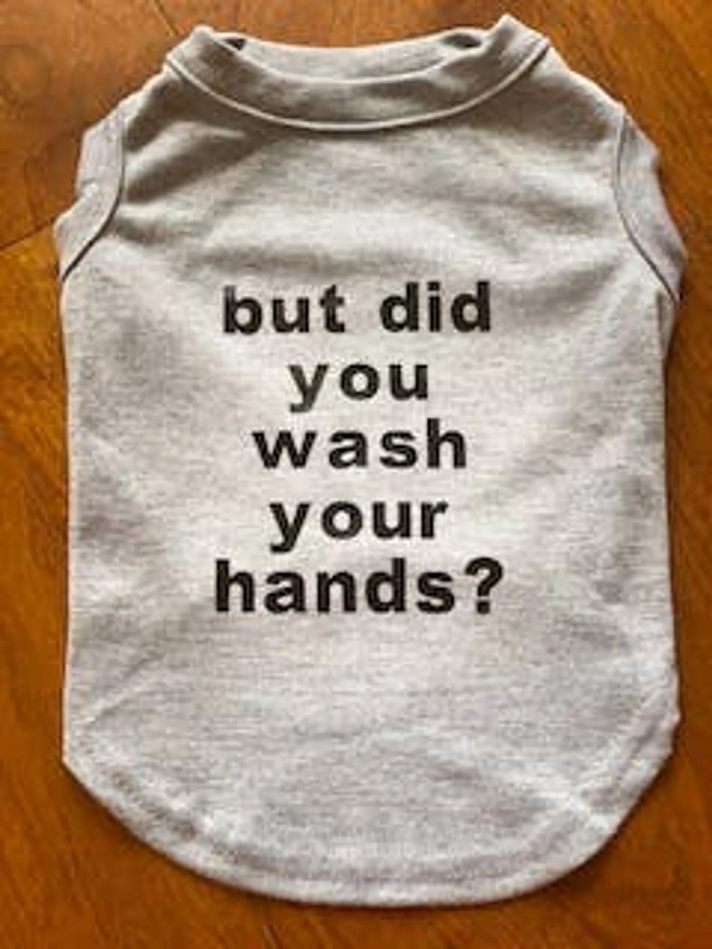 But did you wash your hands tee - Your Pet Connection