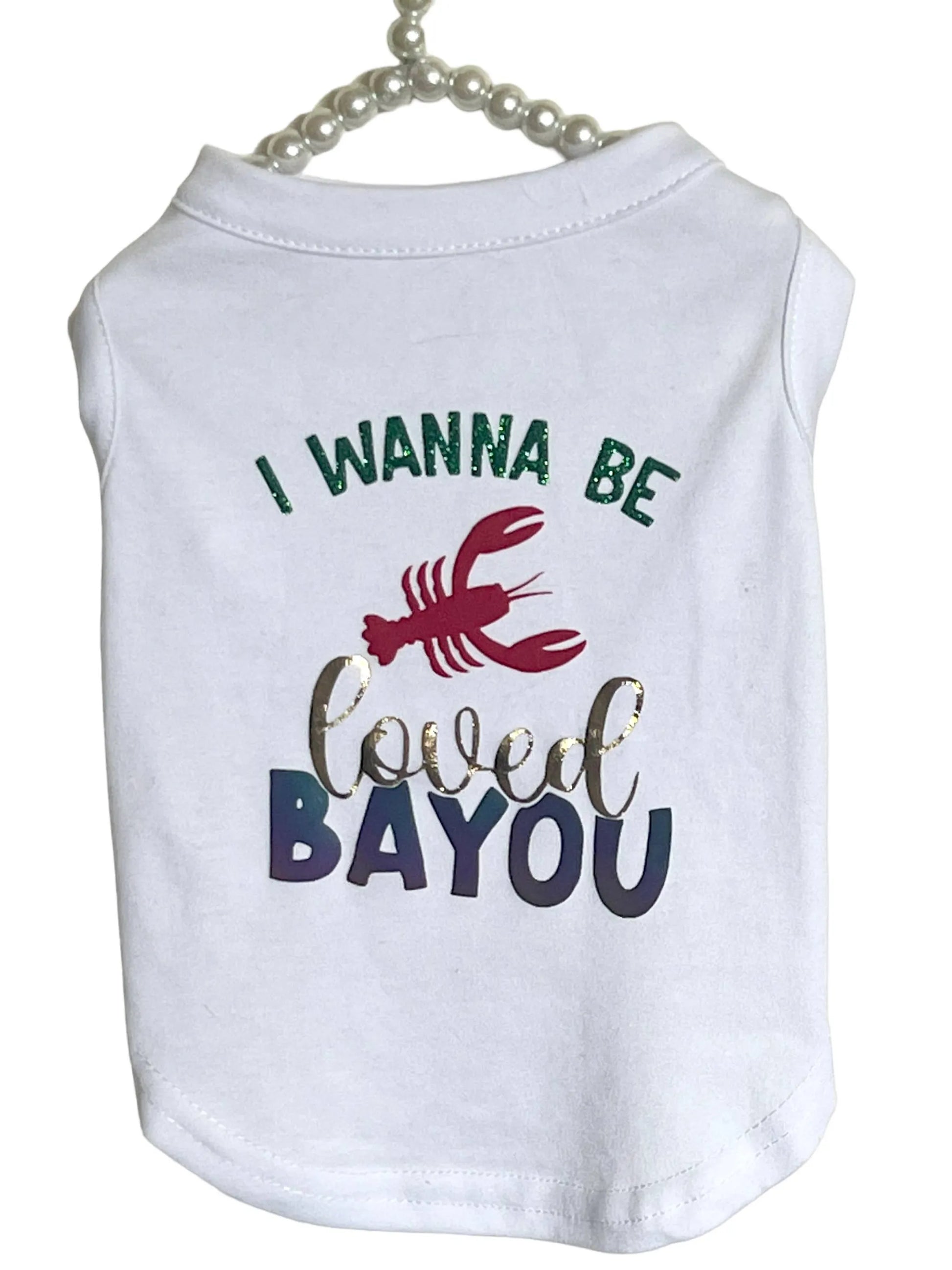 Just Want to Be Loved BAYOU- Dog Shirt - Your Pet Connection