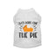 Just Here for the Pie- Dog Shirt - Your Pet Connection