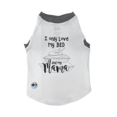 I Only Love My Bed & My Mama - Your Pet Connection