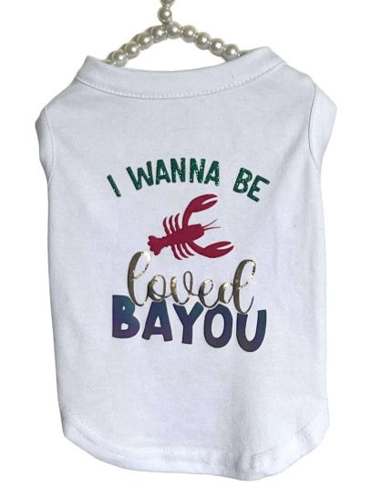 Just Want to Be Loved BAYOU- Dog Shirt - Large