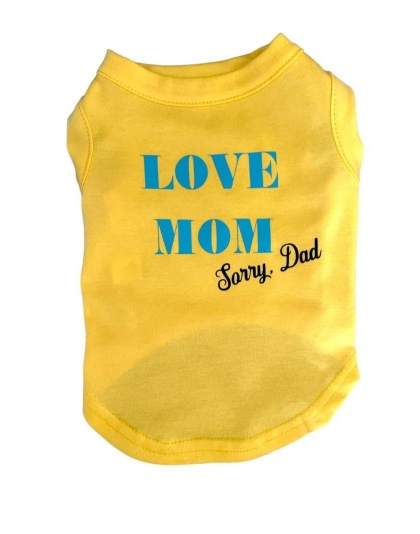 Love Mom- sorry Dad Dog Shirt - XS